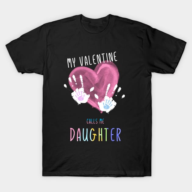 My Valentine Calls Me Daughter for family T-Shirt by mrGoodwin90